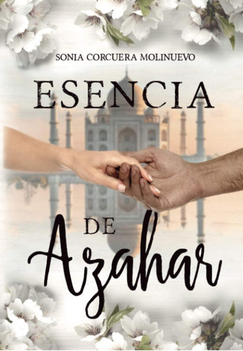 Libro: Esencia De Azahar: Una Historia De Amor Y Superación