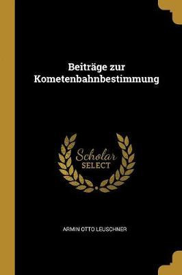 Libro Beitr Ge Zur Kometenbahnbestimmung - Armin Otto Leu...