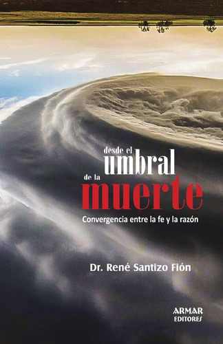 Libro: Desde El Umbral De La Muerte: Convergencia Entre La F