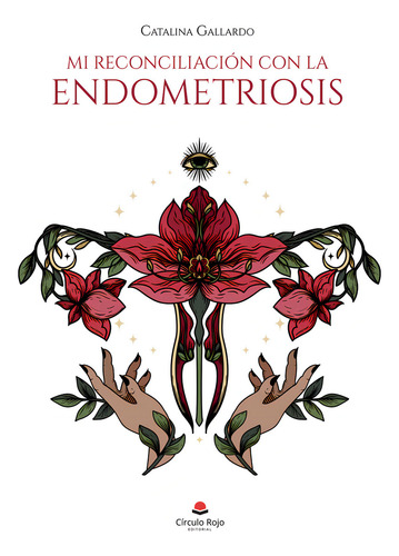 Mi reconciliación con la endometriosis, de Gallardo Catalina.. Editorial Grupo Editorial Círculo Rojo SL, tapa blanda en español