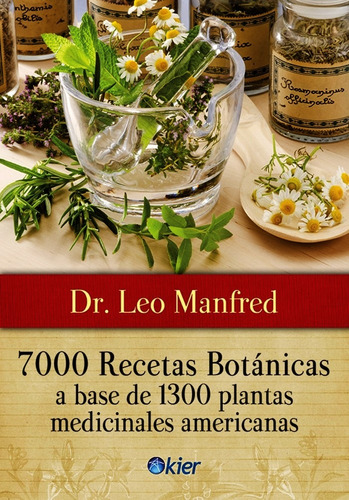 7000 Recetas Botanicas De Plantas Medicinales - Leo Manfred