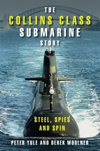 The Collins Class Submarine Story : Steel, Spies And Spin, De Peter Yule. Editorial Cambridge University Press, Tapa Blanda En Inglés