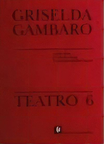 6. Teatro De Griselda Gambaro, De Griselda Gambaro. Editorial De La Flor En Español