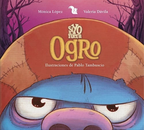 Si Yo Fuera Ogro (ilustrado) (cartone) - Lopez Monica / Dav