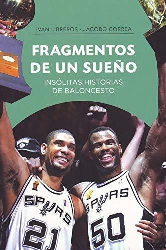Fragmentos De Un Sueño: Insólitas Historias De Baloncesto (b