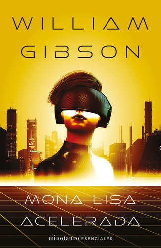 Mona Lisa acelerada nº 03/03 Trilogía de Sprawl, de Gibson, William. Minotauro Esenciales Editorial Minotauro México, tapa blanda en español, 2022