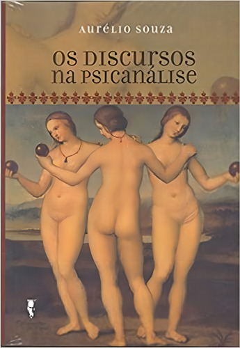 OS DISCURSOS PSICANÁLISE, de SOUZA, AURÉLIO. Editorial COMPANHIA DE FREUD, capa mole em português