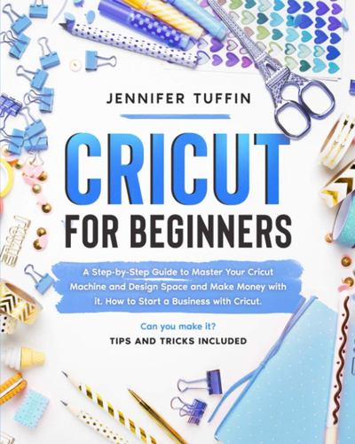 Libro: Cricut For Beginners: A Step-by-step Guide To Master 