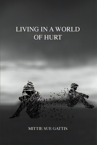 Living In A World Of Hurt, De Gattis, Mittie Sue. Editorial Trilogy Christian Pub, Tapa Blanda En Inglés