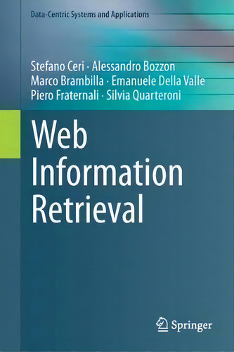 Web Information Retrieval, De Stefano Ceri. Data-centric Systems And Applications, Vol. 1. Editorial Springer Verlag Berlin Heidelberg Gmbh Co Kg, Tapa Blanda En Inglés