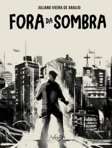 Fora Da Sombra: Fora Da Sombra, De Araujo, Juliano Vieira De. Editora Ágape, Capa Mole, Edição 1 Em Português, 2023