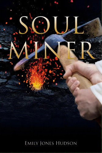 Soul Miner, De Hudson, Emily Jones. Editorial Xulon Pr, Tapa Blanda En Inglés