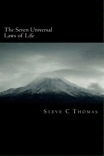 The 7 Universal Laws Of Life, De Mr Steve C Thomas. Editorial Createspace Independent Publishing Platform, Tapa Blanda En Inglés