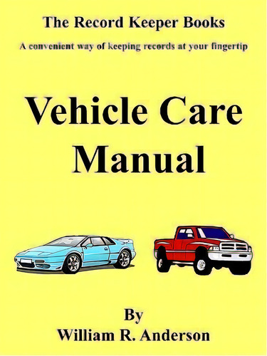 Vehicle Care Manual, De William R. Anderson. Editorial Authorhouse, Tapa Blanda En Inglés