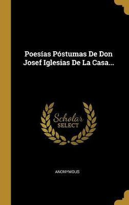 Libro Poesias Postumas De Don Josef Iglesias De La Casa.....