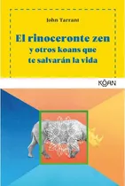 Comprar Rinoceronte Zen Y Otros Koans Que Te Salvarán La Vida, El, De John Tarrant. Editorial Koan, Tapa Blanda En Español