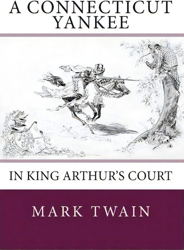 A Connecticut Yankee In King Arthur's Court, De Mark Twain. Editorial Createspace Independent Publishing Platform, Tapa Blanda En Inglés