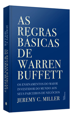 As Regras Básicas De Warren Buffett, De Jeremy C. Miller. Editora Best Business, Capa Mole, Edição 1ªed. Em Português, 2021