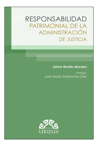 Responsabilidad Patrimonial De La Administración De Justicia, De Murillo Morales, Jaime. Editorial Ubijus, Editorial Sa De Cv, Tapa Blanda, Edición 1ª Edición En Español, 2014