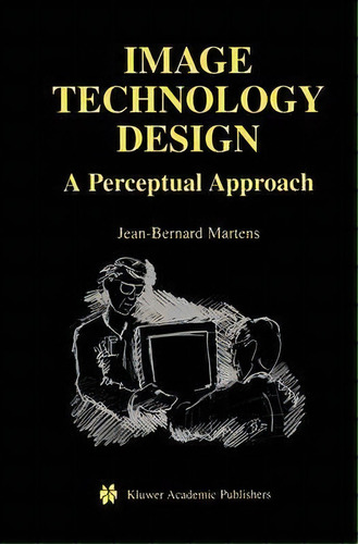 Image Technology Design : A Perceptual Approach, De Jean-bernard Martens., Vol. 1. Editorial Springer-verlag New York Inc., Tapa Dura En Inglés