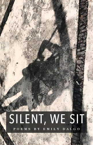 Silent, We Sit: Poems By Emily Dalgo, De Dalgo, Emily. Editorial Bleakhouse Pub, Tapa Blanda En Inglés