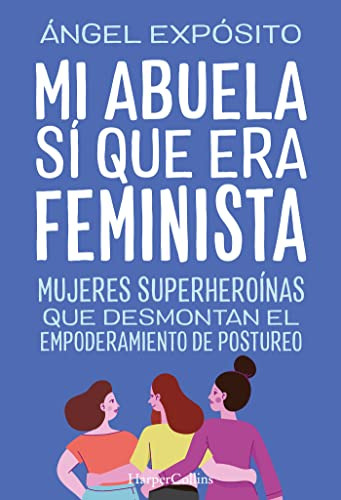 Mi Abuela Si Que Era Feminista Mujeres Superheroinas Que Des