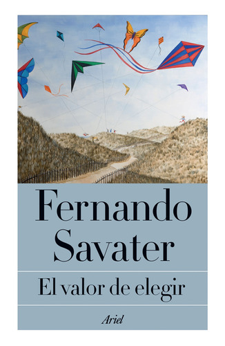 El valor de elegir, de Savater, Fernando. Serie Ariel Editorial Ariel México, tapa blanda en español, 2016