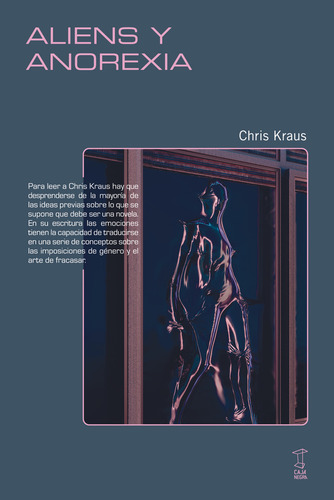 Aliens Y Anorexia, De Chris Kraus. Única, Vol. Único. Editorial Caja Negra, Tapa Blanda, Edición 1 En Español