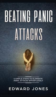 Libro Beating Panic Attacks : 5 Simple Steps To Eliminate...