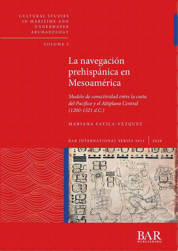 La Navegaciãâ³n Prehispãâ¡nica En Mesoamãâ©rica: Modelo De Conectividad Entre La Costa Del Pac..., De Favila-vázquez, Mariana. Editorial British Archaeological Reports, Tapa Blanda En Español