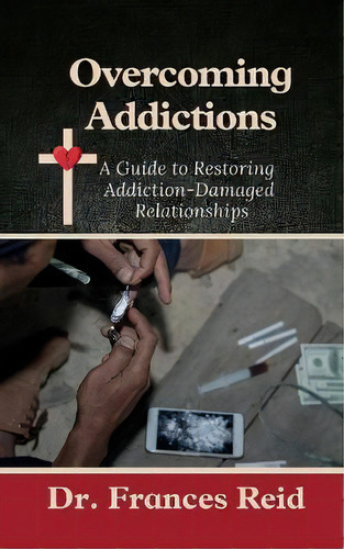 Overcoming Addictions : A Guide To Restoring Addiction-damaged Relation-ships, De Frances Reid. Editorial B.o.y. Publications, Inc., Tapa Blanda En Inglés