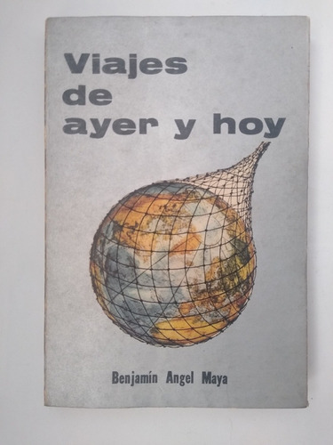 Benjamín Angel Maya / Viajes De Ayer Y Hoy (firmado)