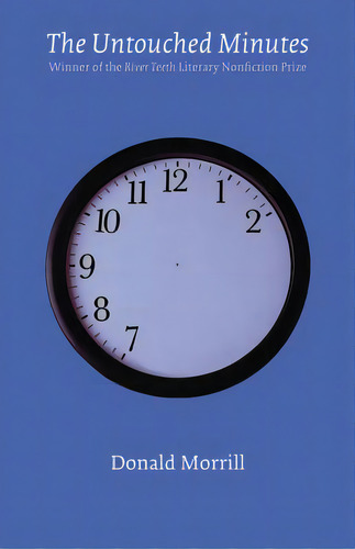 The Untouched Minutes, De Morrill, Donald. Editorial Univ Of Nebraska Pr, Tapa Blanda En Inglés