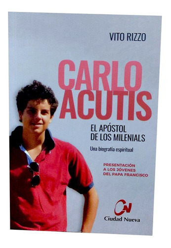 Carlo Acutis El Apóstol De Los Milenials - Agx