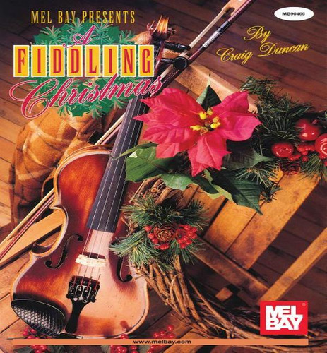 Fiddling Christmas, De Craig Duncan. Editorial Mel Bay Publications,u.s. En Inglés, 2003