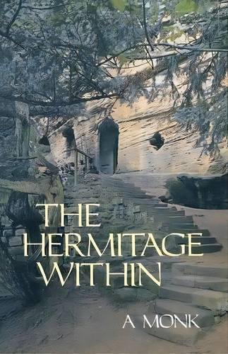The Hermitage Within : Spirituality Of The Desert By A Monk, De Alan Neame. Editorial Liturgical Press, Tapa Blanda En Inglés