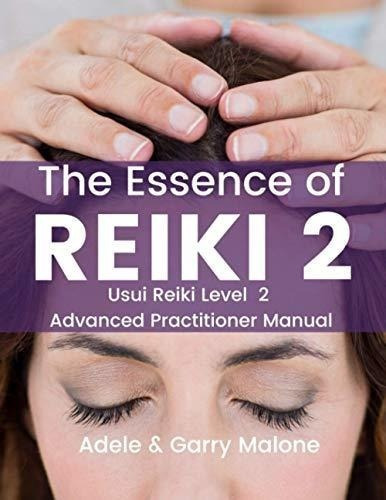 The Essence Of Reiki 2 Usui Reiki Level 2 Advanced.., De Malone, Garry. Editorial Createspace Independent Publishing Platform En Inglés
