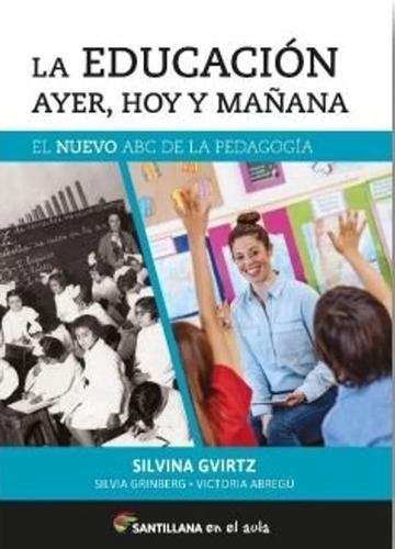 La Educacion Ayer, Hoy Y Mañana, De Gvirtz, Silvina. Editorial Santillana, Tapa Blanda En Español