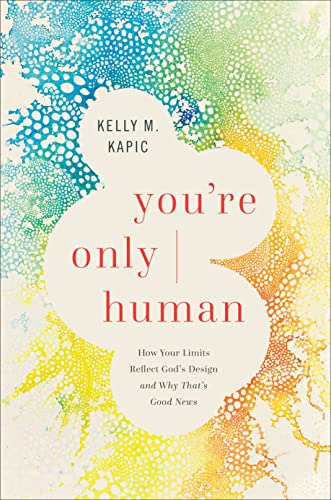 Book : Youre Only Human How Your Limits Reflect Gods Design