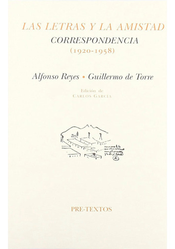 Las Letras Y La Amistad Correspondencia (1920-1958)   ( Pre Textos), De Alfonso Reyes. Editorial Pre-textos, Tapa Blanda, Edición 1 En Español, 2011