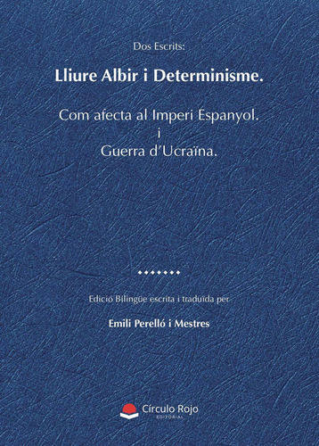 Lliure Albir I Determinisme: Com Afecta Al Imperi Espanyol. I Guerra D'ucraïna., De Perelló Mestres Emili.., Vol. 1. Editorial Grupo Editorial Círculo Rojo Sl, Tapa Blanda En Catalán