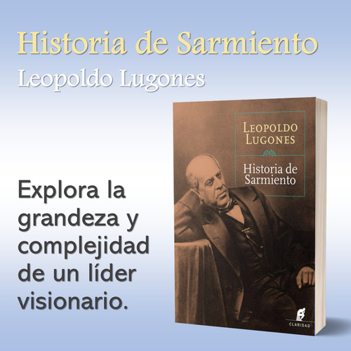 Historia De Sarmiento De Leopoldo Lugones Claridad