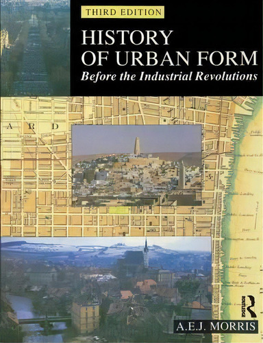 History Of Urban Form Before The Industrial Revolution, De A. E. J. Morris. Editorial Taylor Francis Ltd, Tapa Blanda En Inglés