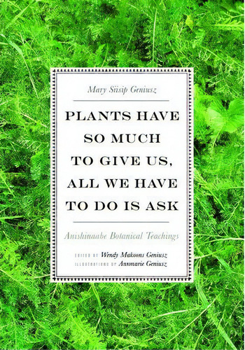 Plants Have So Much To Give Us, All We Have To Do Is Ask, De Mary Siisip Geniusz. Editorial University Minnesota Press, Tapa Blanda En Inglés