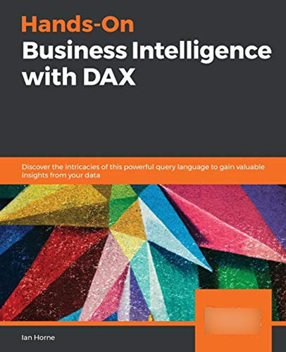 Hands-on Business Intelligence With Dax: Discover The Intric