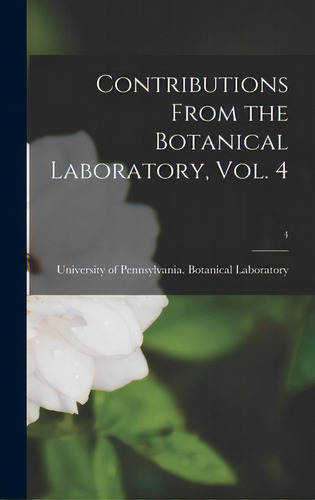Contributions From The Botanical Laboratory, Vol. 4; 4, De University Of Pennsylvania Botanical. Editorial Legare Street Pr, Tapa Dura En Inglés