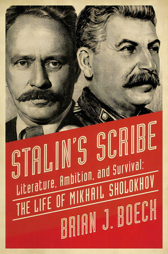 Stalin's Scribe: Literature, Ambition, And Survival: The Life Of Mikhail Sholokhov, De Boeck, Brian J.. Editorial Pegasus Books, Tapa Blanda En Inglés