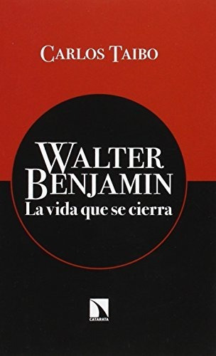 Libro Walter Benjamin La Vida Que Se Cierrade Carlos Taibo