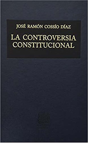 La controversia constitucional: No, de Cossío Díaz, José Ramón., vol. 1. Editorial Porrua, tapa pasta dura, edición 1 en español, 2021