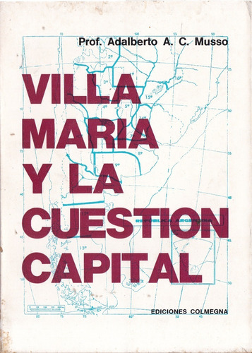 Villa María Y La Cuestión Capital - Adalberto A. C. Musso